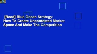 [Read] Blue Ocean Strategy: How To Create Uncontested Market Space And Make The Competition
