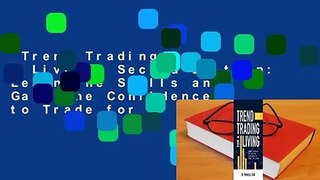 Trend Trading for a Living, Second Edition: Learn the Skills and Gain the Confidence to Trade for