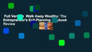 Full Version  Walk Away Wealthy: The Entrepreneur's Exit-Planning Playbook  Review
