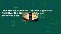 Full Version  Automate This: How Algorithms Took Over Our Markets, Our Jobs, and the World  Best