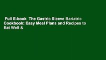 Full E-book  The Gastric Sleeve Bariatric Cookbook: Easy Meal Plans and Recipes to Eat Well &