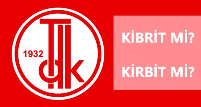 Kibrit nasıl yazılır? TDK'ya göre kirbit mi, kibrit mi?