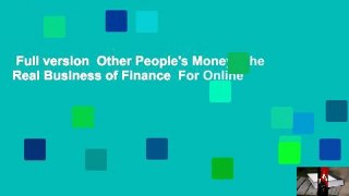 Full version  Other People's Money: The Real Business of Finance  For Online