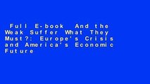 Full E-book  And the Weak Suffer What They Must?: Europe's Crisis and America's Economic Future