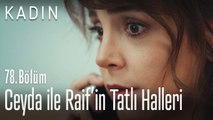 Ceyda ile Raif'in tatlı halleri - Kadın 78. Bölüm