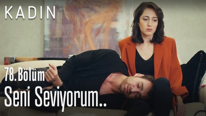 Seni seviyorum - Kadın 78. Bölüm