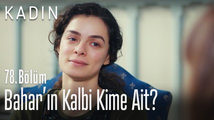 Bahar'ın kalbi kime ait? - Kadın 78. Bölüm