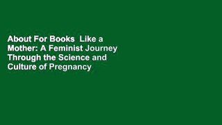 About For Books  Like a Mother: A Feminist Journey Through the Science and Culture of Pregnancy