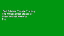 Full E-book  Tensile Trading: The 10 Essential Stages of Stock Market Mastery  For Kindle