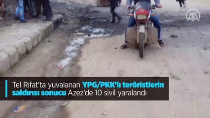 Tel Rıfat'ta yuvalanan YPG/PKK'lı teröristlerin saldırısı sonucu Azez'de 10 sivil yaralandı
