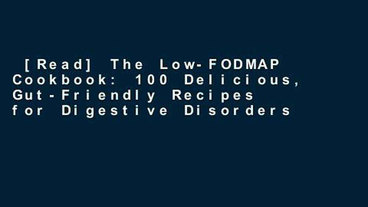 [Read] The Low-FODMAP Cookbook: 100 Delicious, Gut-Friendly Recipes for Digestive Disorders