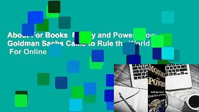 About For Books Money and Power: How Goldman Sachs Came to Rule the World For Online