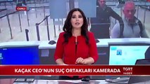 Kaçak CEO'nun Suç Ortakları Kamerada