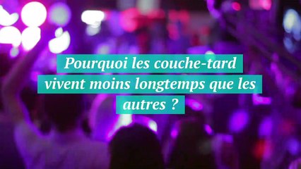 Pourquoi les couche-tards vivent moins longtemps que les autres ?