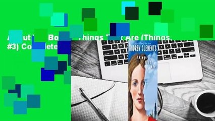 About For Books  Things That Are (Things, #3) Complete