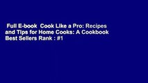 Full E-book  Cook Like a Pro: Recipes and Tips for Home Cooks: A Cookbook  Best Sellers Rank : #1