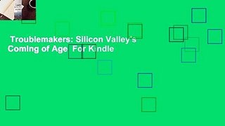 Troublemakers: Silicon Valley's Coming of Age  For Kindle