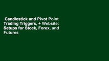 Candlestick and Pivot Point Trading Triggers,   Website: Setups for Stock, Forex, and Futures