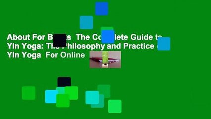 About For Books  The Complete Guide to Yin Yoga: The Philosophy and Practice of Yin Yoga  For Online