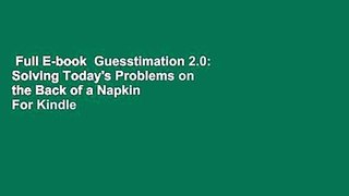 Full E-book  Guesstimation 2.0: Solving Today's Problems on the Back of a Napkin  For Kindle