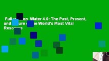 Full version  Water 4.0: The Past, Present, and Future of the World's Most Vital Resource