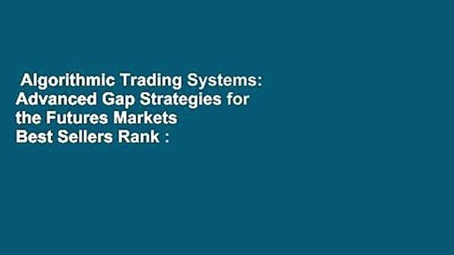 Algorithmic Trading Systems: Advanced Gap Strategies for the Futures Markets Best Sellers Rank :