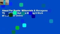 About For Books  Millennials & Management: The Essential Guide to Making It Work at Work  For Online