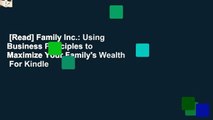 [Read] Family Inc.: Using Business Principles to Maximize Your Family's Wealth  For Kindle