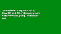 Full version  Adaptive Space: How GM and Other Companies Are Positively Disrupting Themselves and