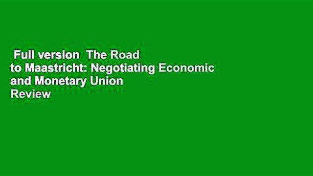 Full version The Road to Maastricht: Negotiating Economic and Monetary Union Review