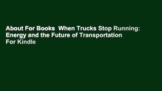 About For Books  When Trucks Stop Running: Energy and the Future of Transportation  For Kindle