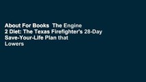 About For Books  The Engine 2 Diet: The Texas Firefighter's 28-Day Save-Your-Life Plan that Lowers