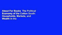About For Books  The Political Economy of the Cotton South: Households, Markets, and Wealth in the