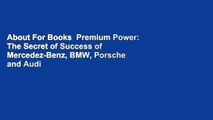 About For Books  Premium Power: The Secret of Success of Mercedez-Benz, BMW, Porsche and Audi