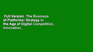 Full Version  The Business of Platforms: Strategy in the Age of Digital Competition, Innovation,