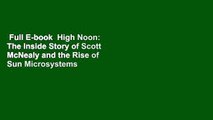 Full E-book  High Noon: The Inside Story of Scott McNealy and the Rise of Sun Microsystems