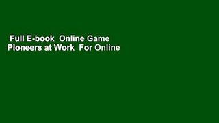 Full E-book  Online Game Pioneers at Work  For Online