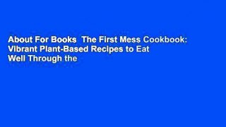 About For Books  The First Mess Cookbook: Vibrant Plant-Based Recipes to Eat Well Through the