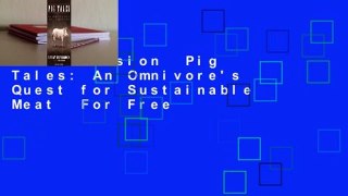 Full version  Pig Tales: An Omnivore's Quest for Sustainable Meat  For Free
