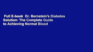 Full E-book  Dr. Bernstein's Diabetes Solution: The Complete Guide to Achieving Normal Blood