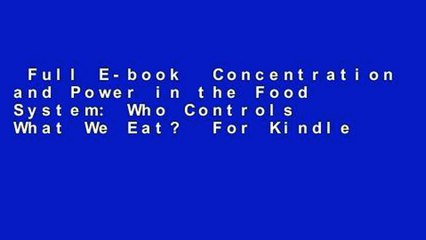 Full E-book  Concentration and Power in the Food System: Who Controls What We Eat?  For Kindle