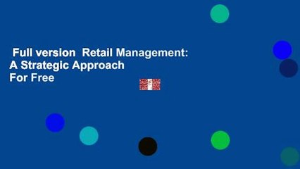 Full version  Retail Management: A Strategic Approach  For Free