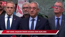 DSP Genel Başkanı Önder Aksakal'dan açıklama