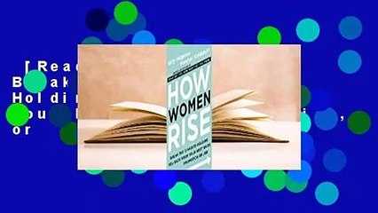 [Read] How Women Rise: Break the 12 Habits Holding You Back from Your Next Raise, Promotion, or