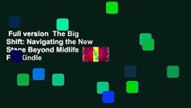 Full version  The Big Shift: Navigating the New Stage Beyond Midlife  For Kindle