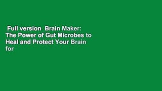 Full version  Brain Maker: The Power of Gut Microbes to Heal and Protect Your Brain for Life  For