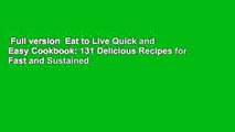 Full version  Eat to Live Quick and Easy Cookbook: 131 Delicious Recipes for Fast and Sustained