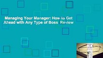 Managing Your Manager: How to Get Ahead with Any Type of Boss  Review