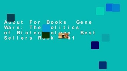 About For Books  Gene Wars: The Politics of Biotechnology  Best Sellers Rank : #1