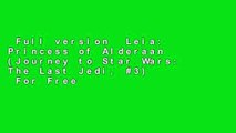 Full version  Leia: Princess of Alderaan (Journey to Star Wars: The Last Jedi, #3)  For Free